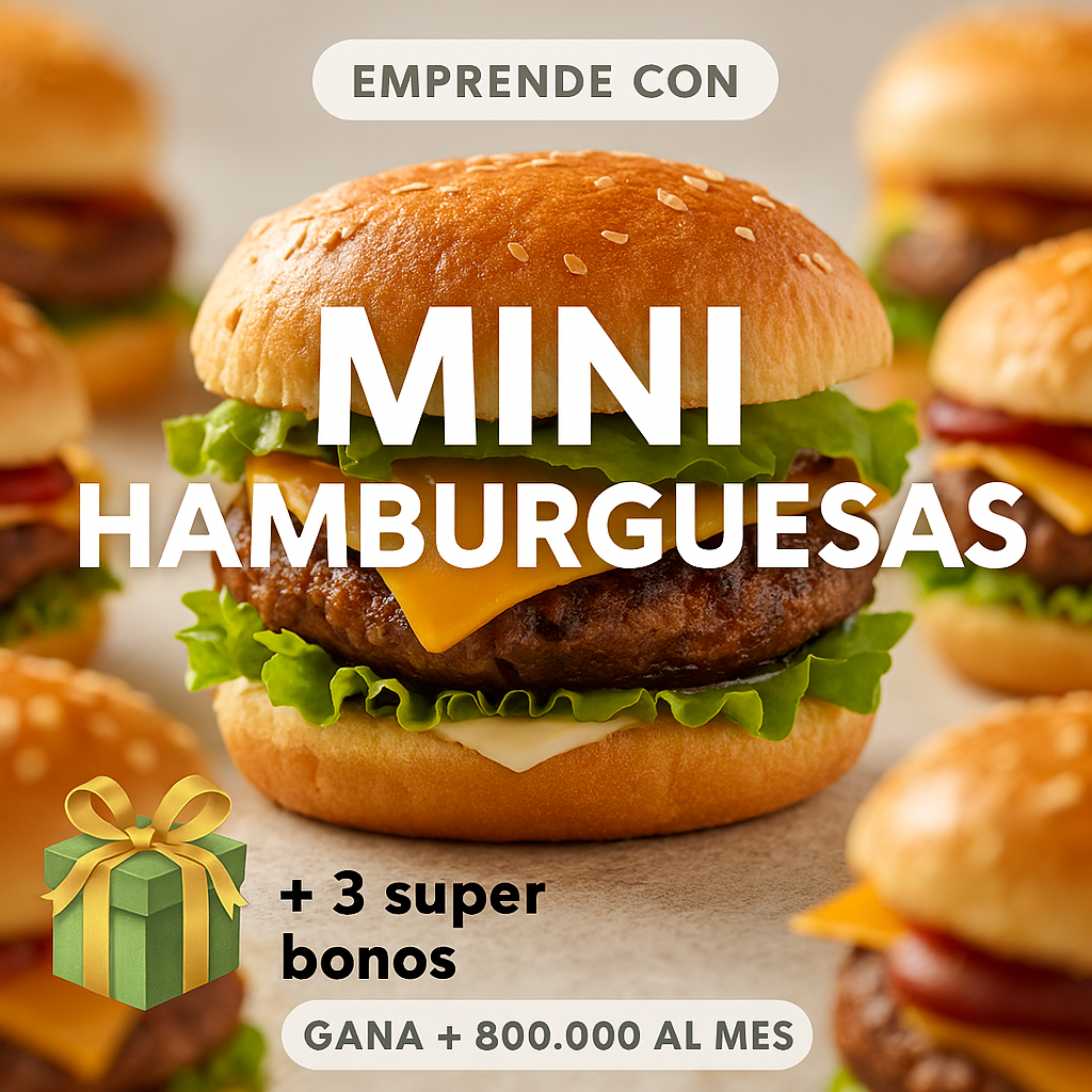 EMPRENDE CON MINI HAMBURGUESAS + 3 BONOS DE REGALO: OBTENE GANANCIAS DE + DE $800.000 AL MES